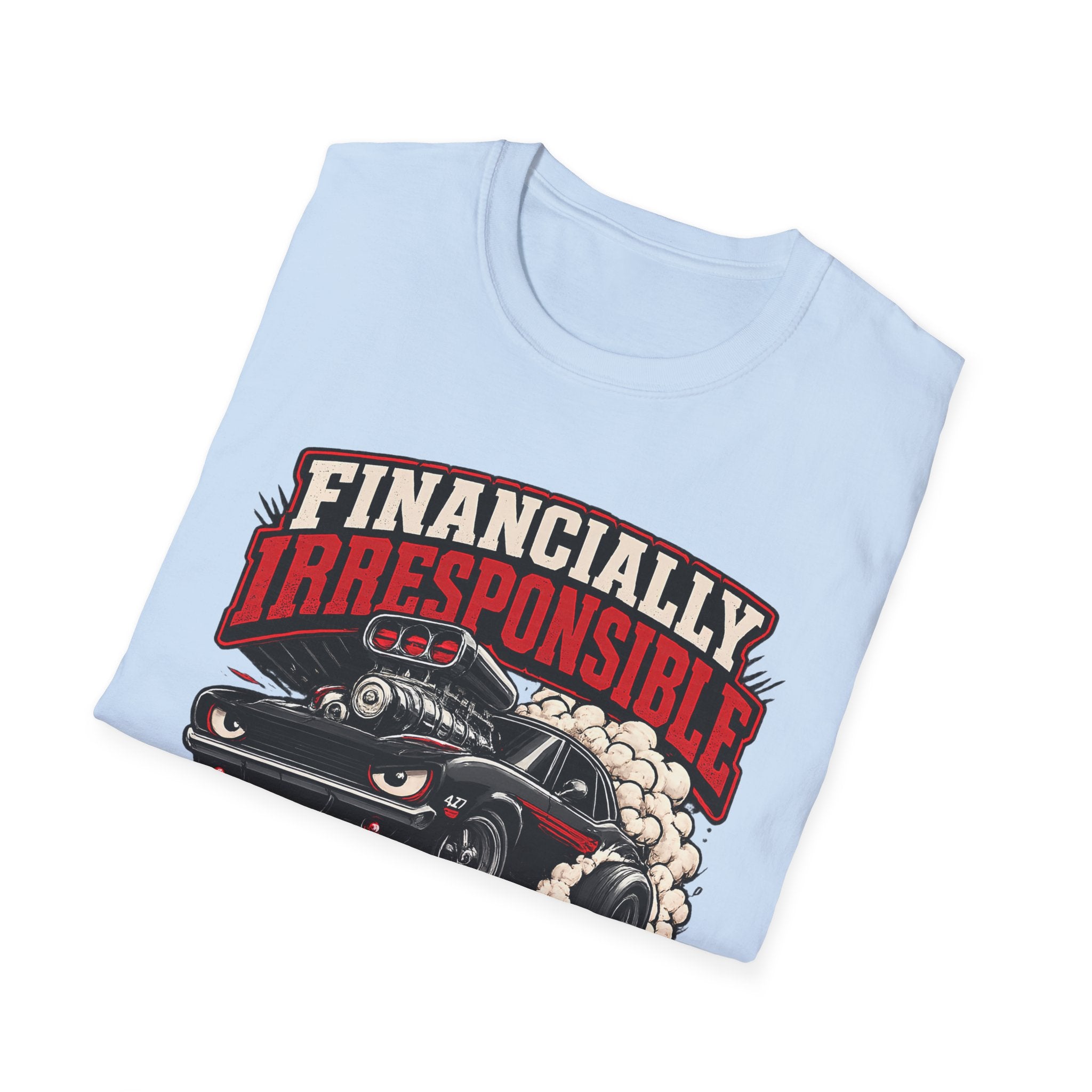 Built Not Bought Car T-Shirt — "Financially Irresponsible" Muscle Car Tee