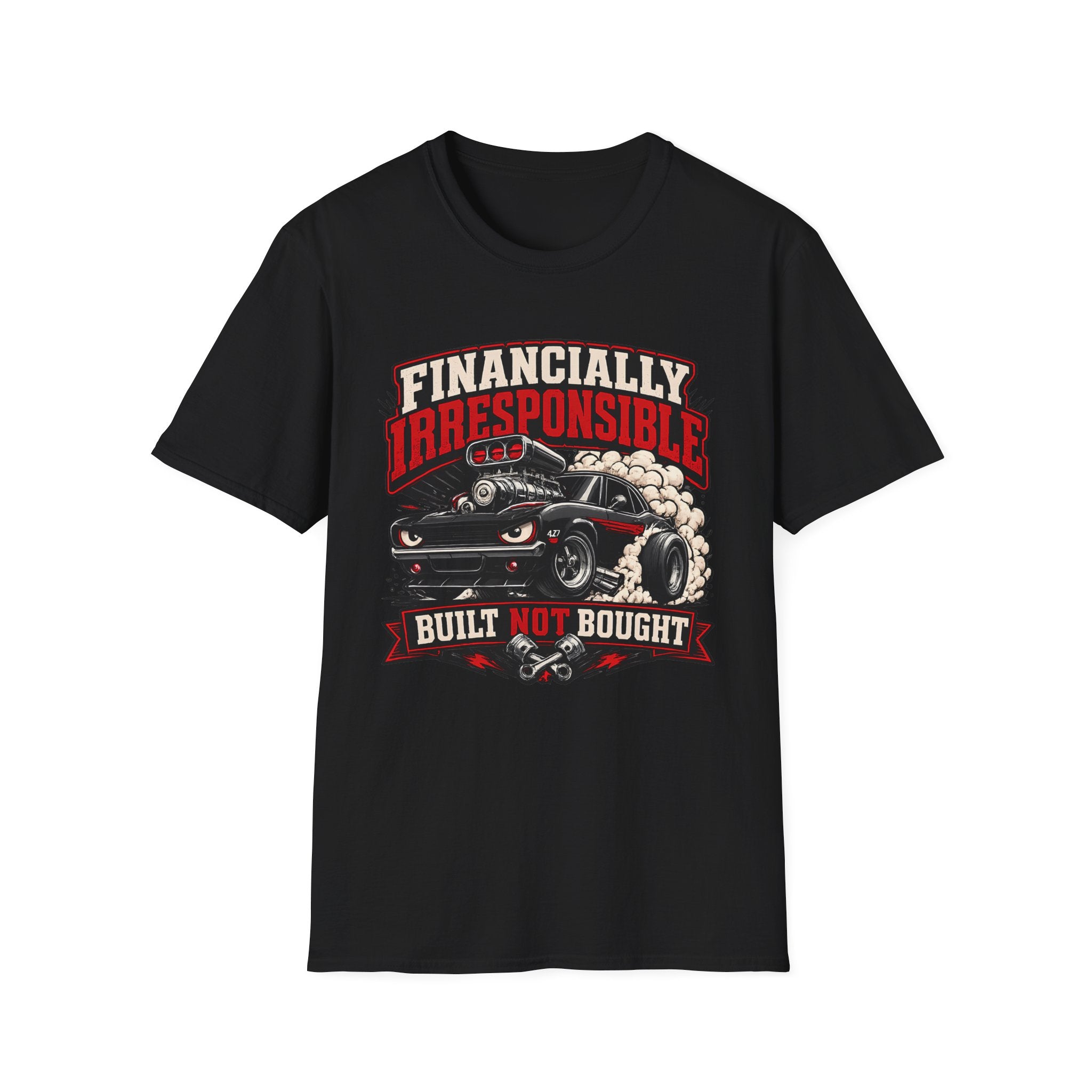 Built Not Bought Car T-Shirt — "Financially Irresponsible" Muscle Car Tee
