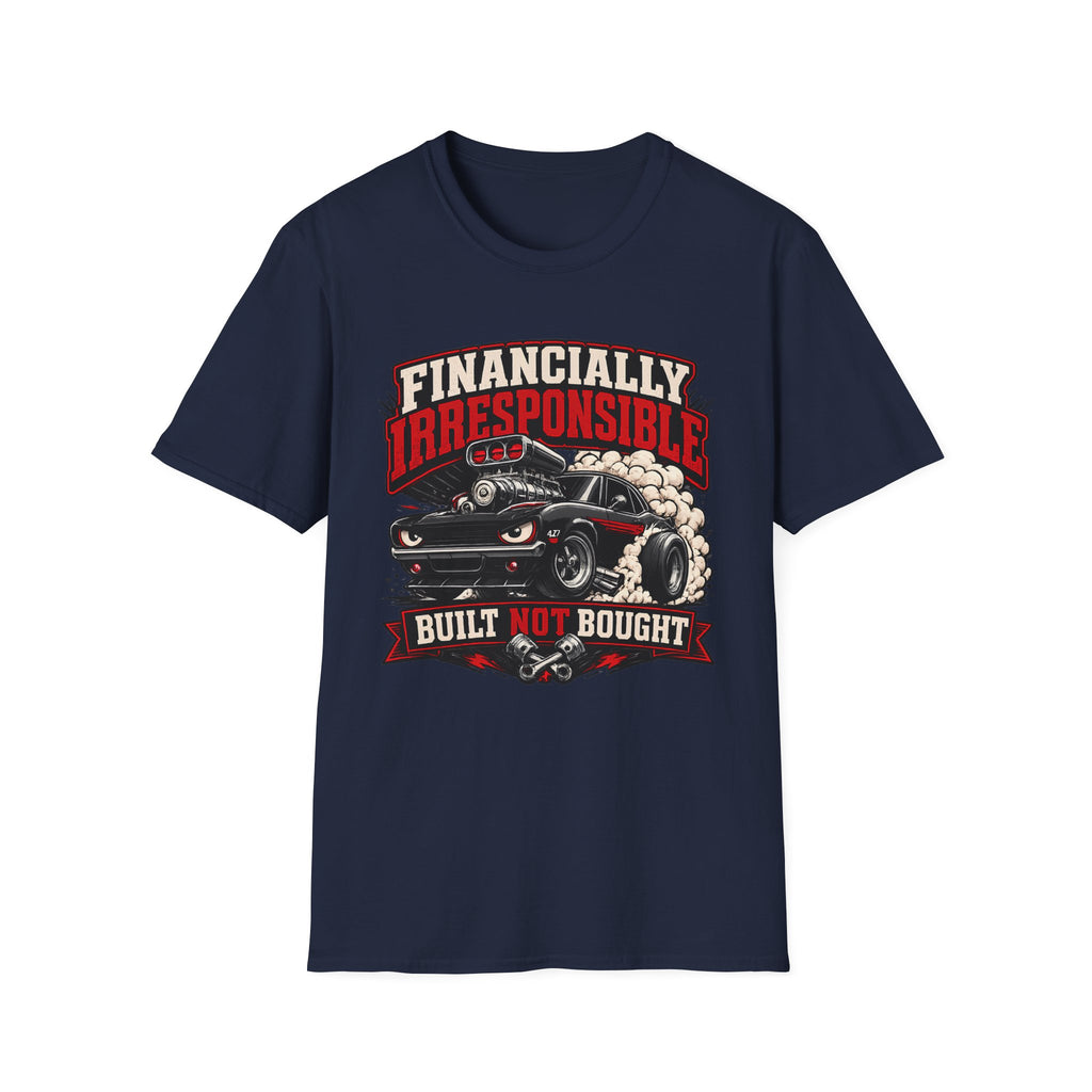 Built Not Bought Car T-Shirt — "Financially Irresponsible" Muscle Car Tee