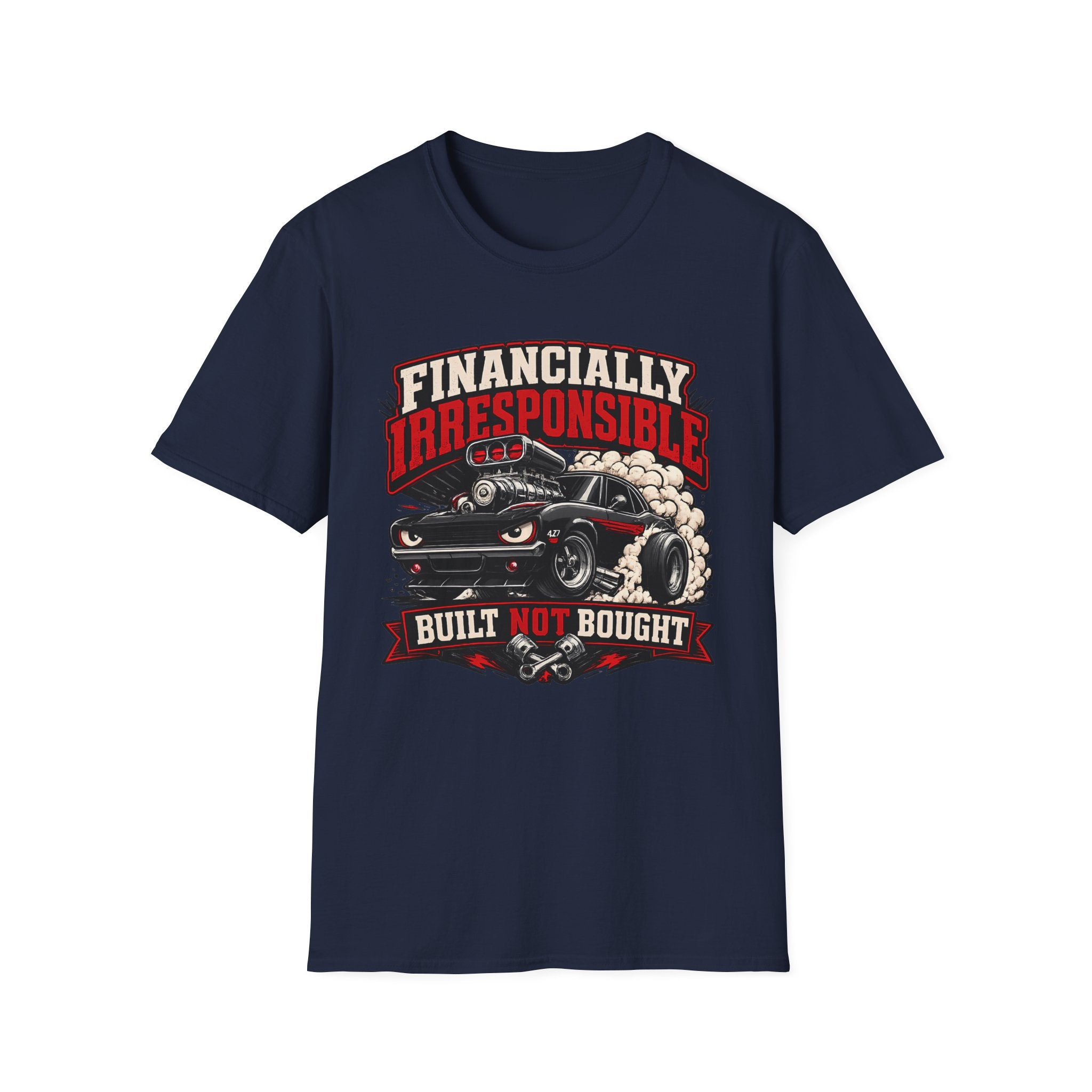 Built Not Bought Car T-Shirt — "Financially Irresponsible" Muscle Car Tee