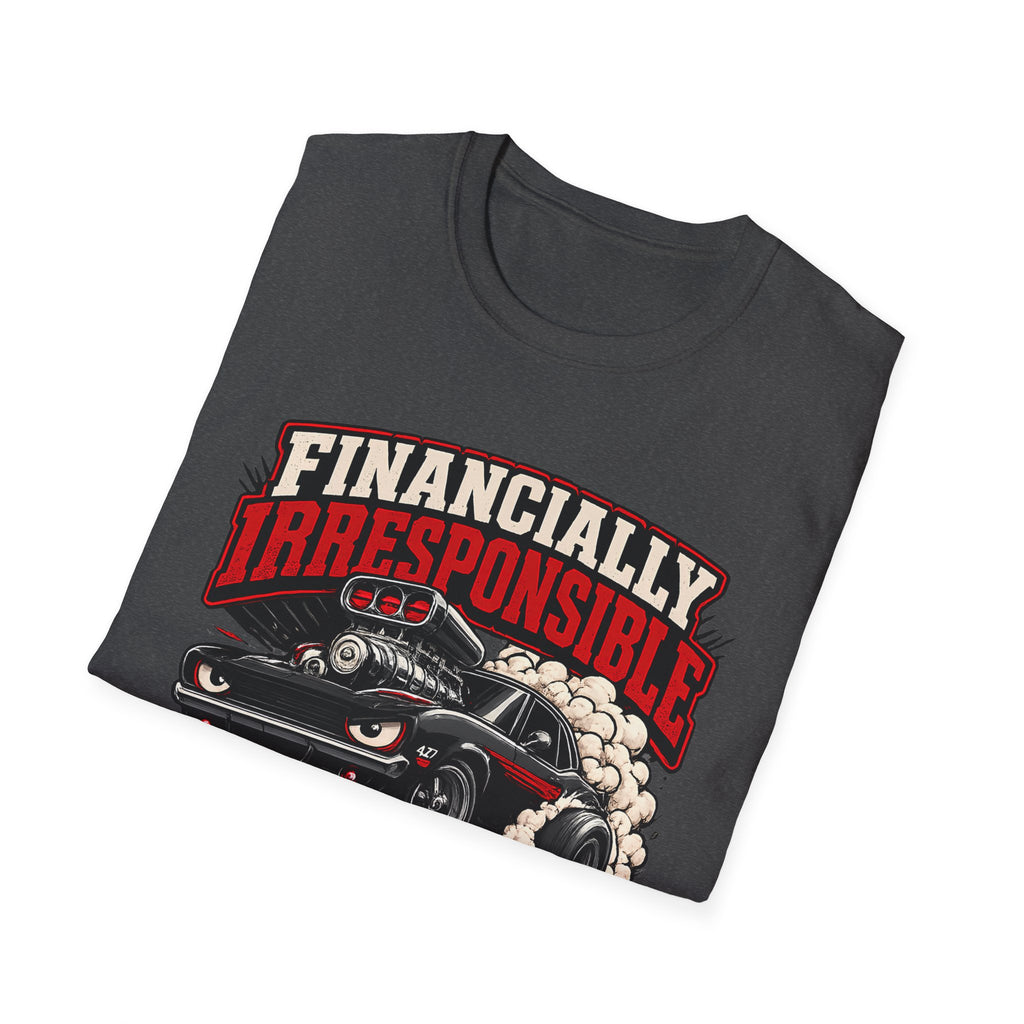 Built Not Bought Car T-Shirt — "Financially Irresponsible" Muscle Car Tee