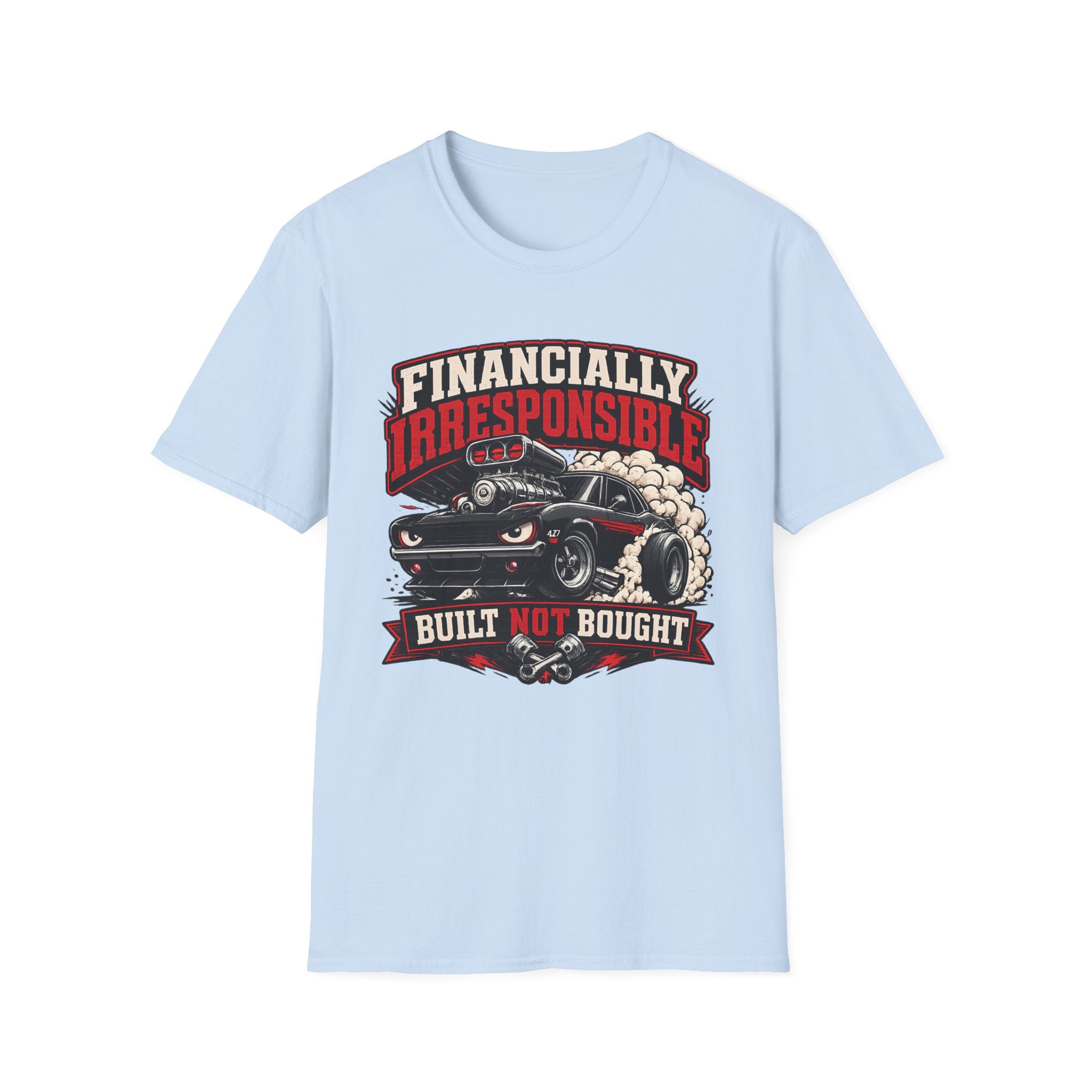 Built Not Bought Car T-Shirt — "Financially Irresponsible" Muscle Car Tee