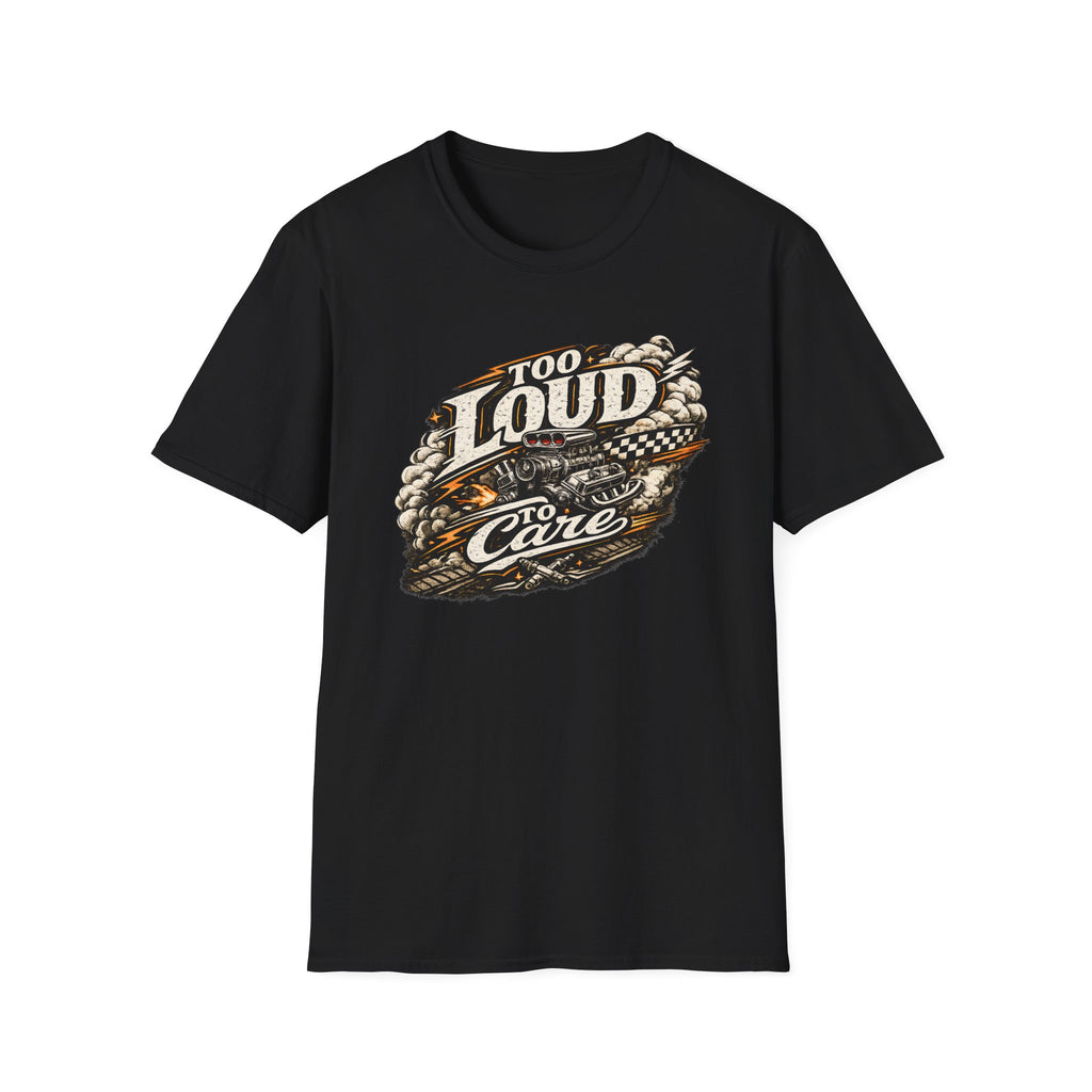 Too Loud To Care T-Shirt