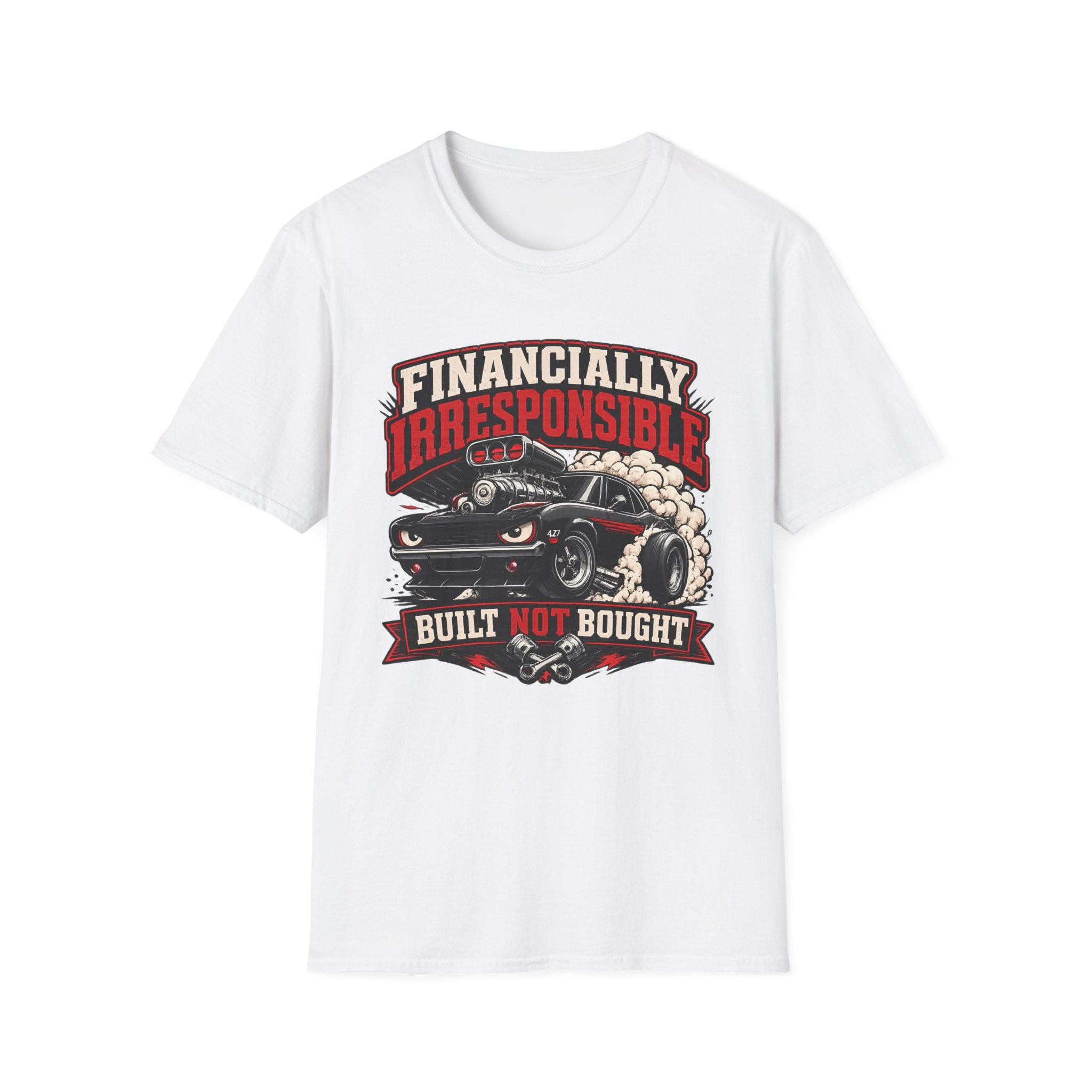 Built Not Bought Car T-Shirt — "Financially Irresponsible" Muscle Car Tee