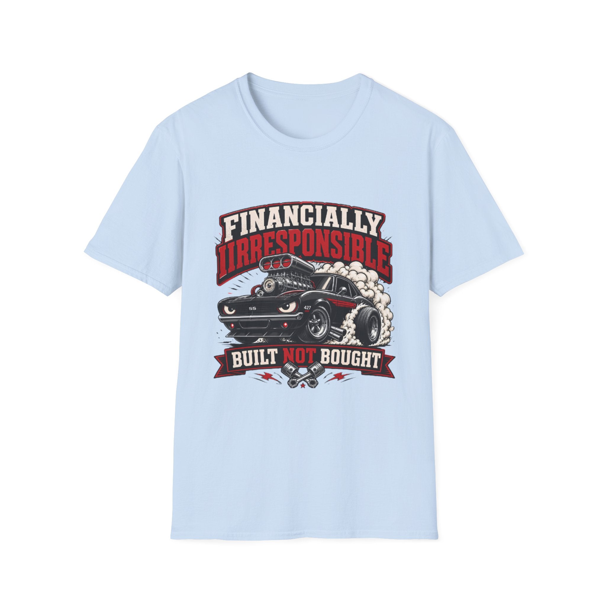 Built Not Bought Car T-Shirt — "Financially Irresponsible" Muscle Car Tee