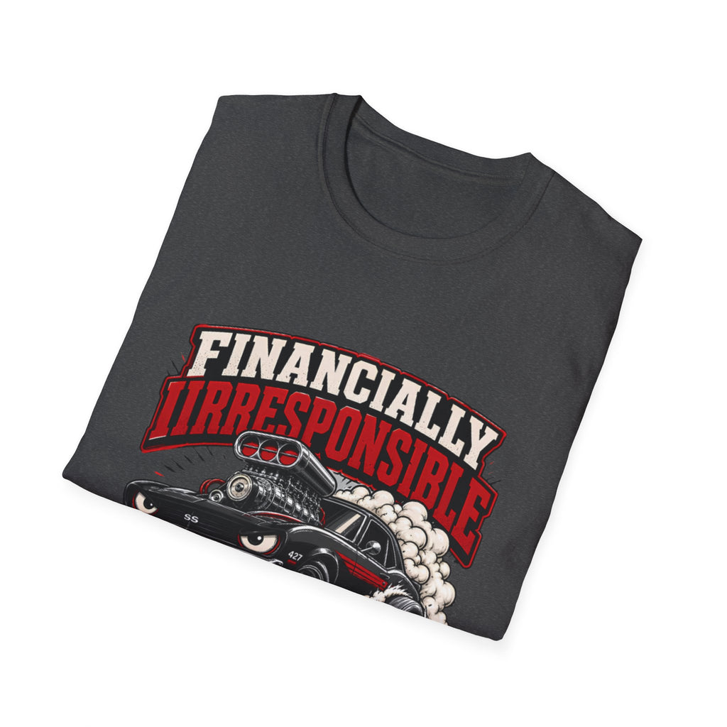 Built Not Bought Car T-Shirt — "Financially Irresponsible" Muscle Car Tee