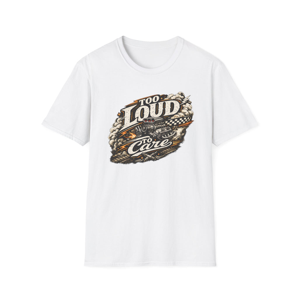 Too Loud To Care T-Shirt