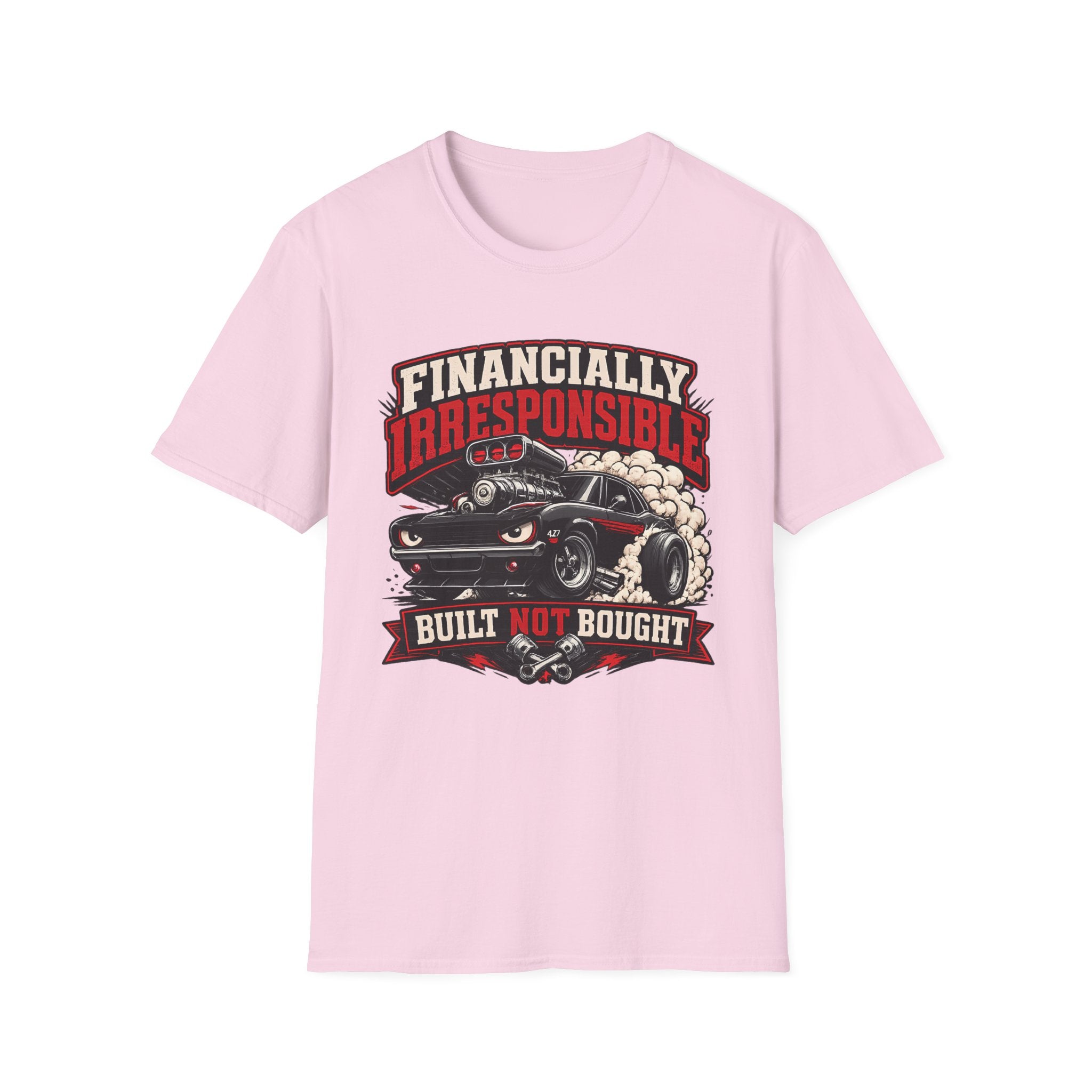 Built Not Bought Car T-Shirt — "Financially Irresponsible" Muscle Car Tee