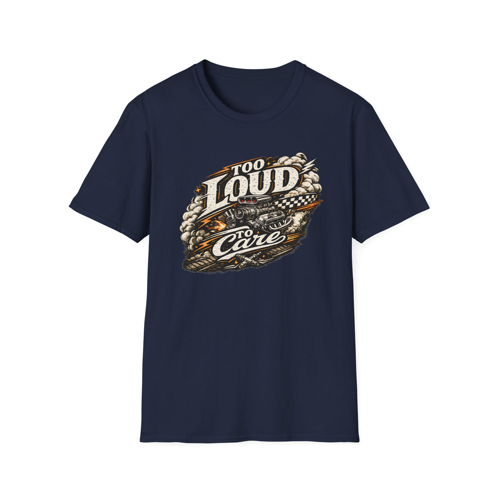 Too Loud To Care T-Shirt