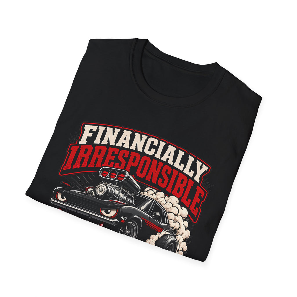 Built Not Bought Car T-Shirt — "Financially Irresponsible" Muscle Car Tee