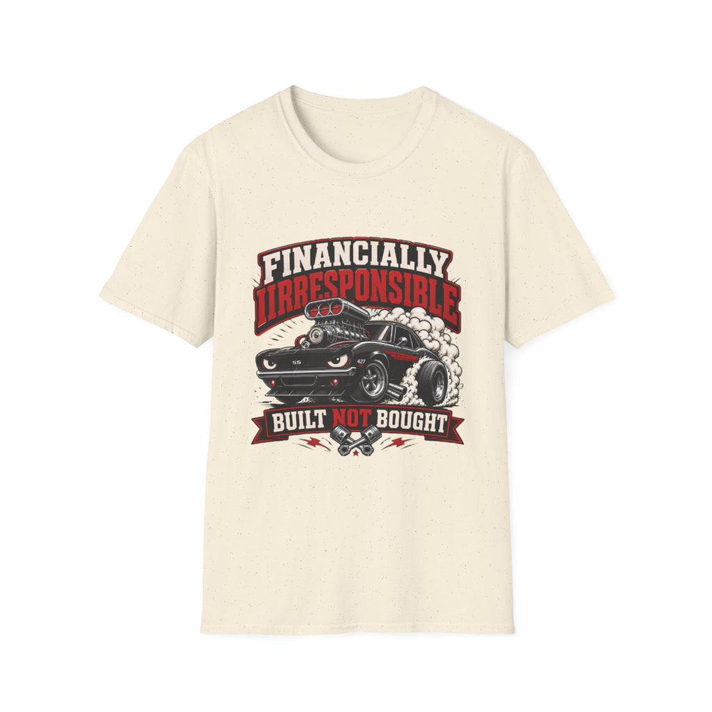 Built Not Bought Car T-Shirt — "Financially Irresponsible" Muscle Car Tee