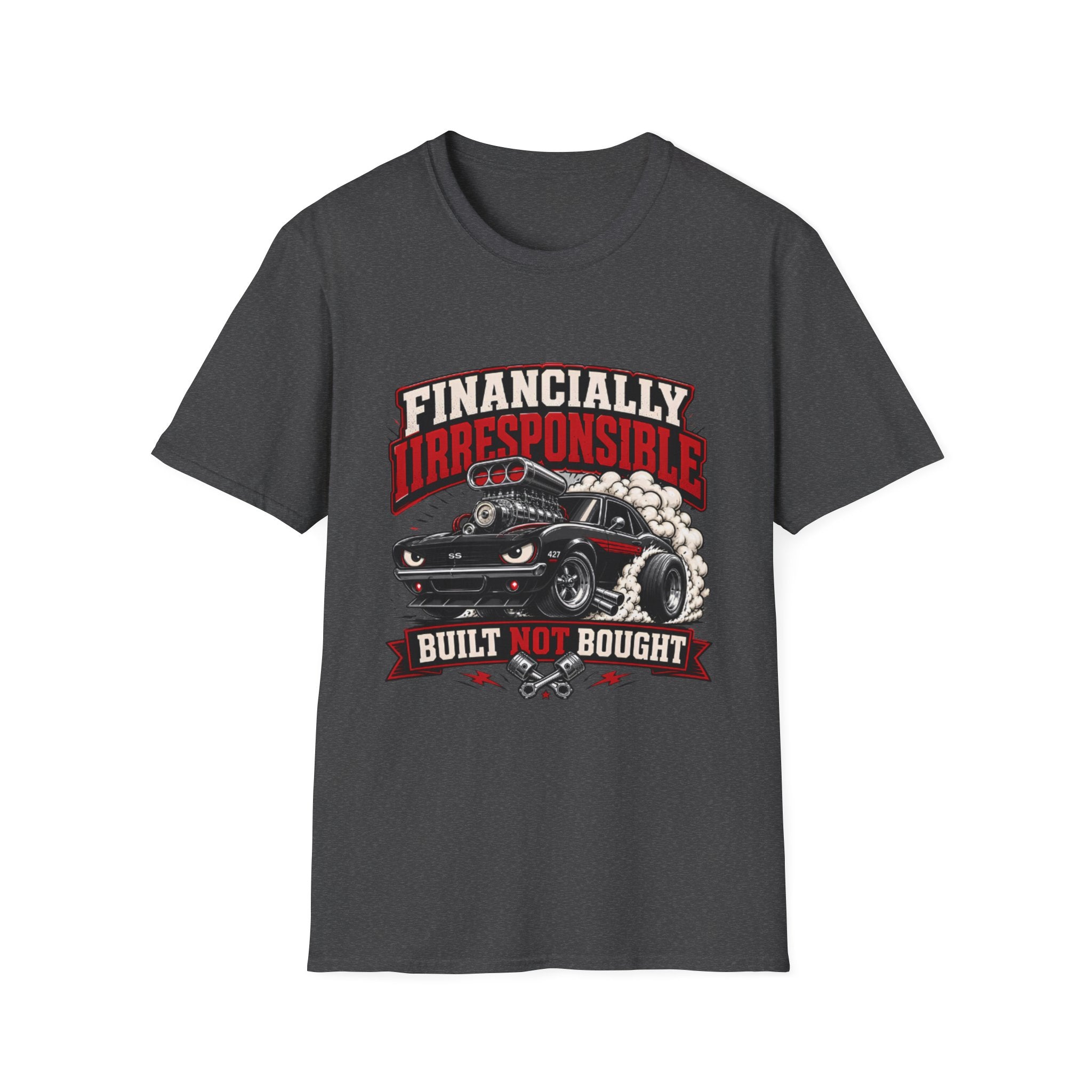 Built Not Bought Car T-Shirt — "Financially Irresponsible" Muscle Car Tee