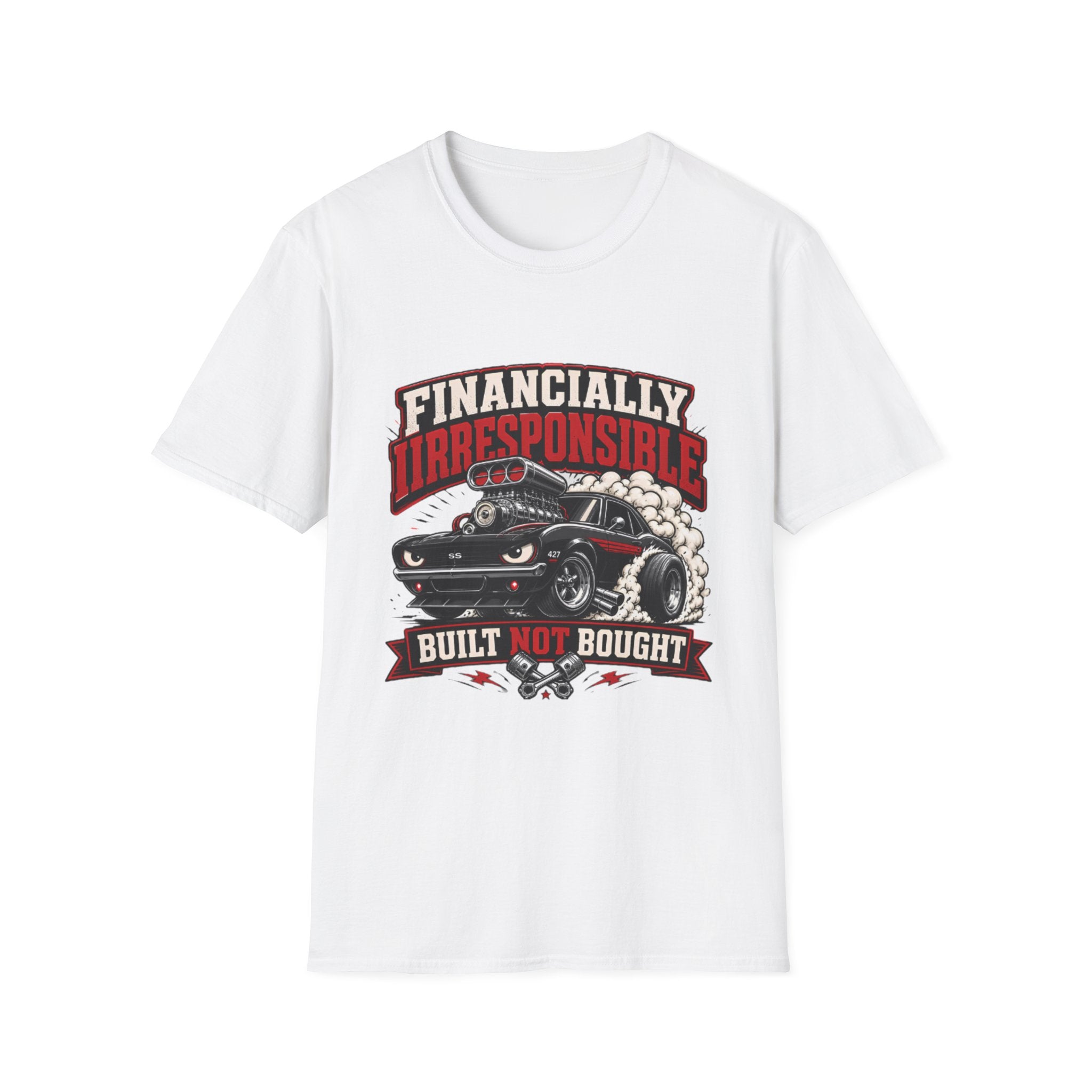 Built Not Bought Car T-Shirt — "Financially Irresponsible" Muscle Car Tee