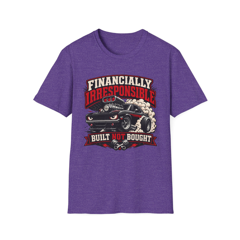 Built Not Bought Car T-Shirt — "Financially Irresponsible" Muscle Car Tee