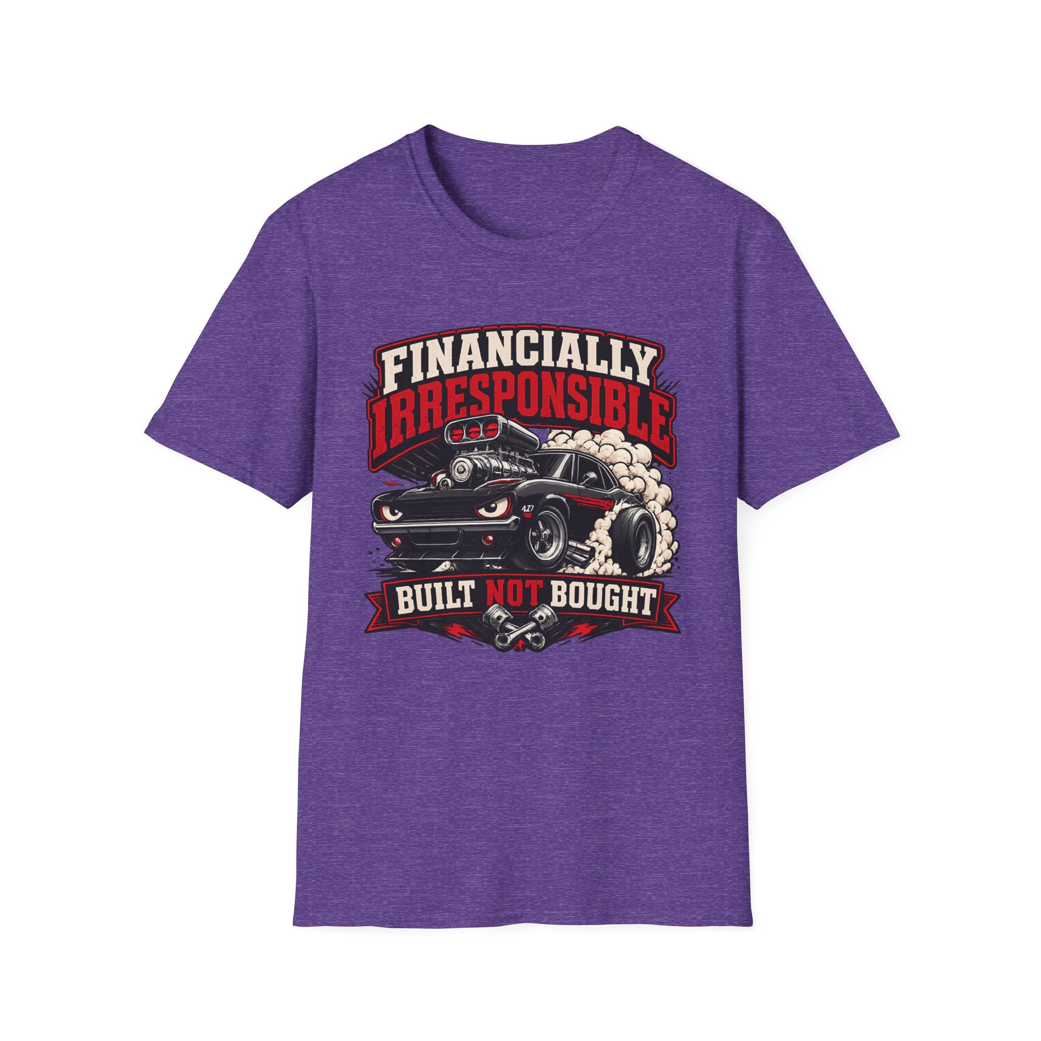 Built Not Bought Car T-Shirt — "Financially Irresponsible" Muscle Car Tee