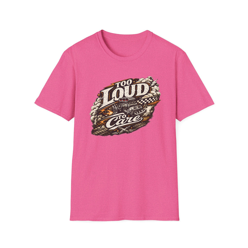 Too Loud To Care T-Shirt