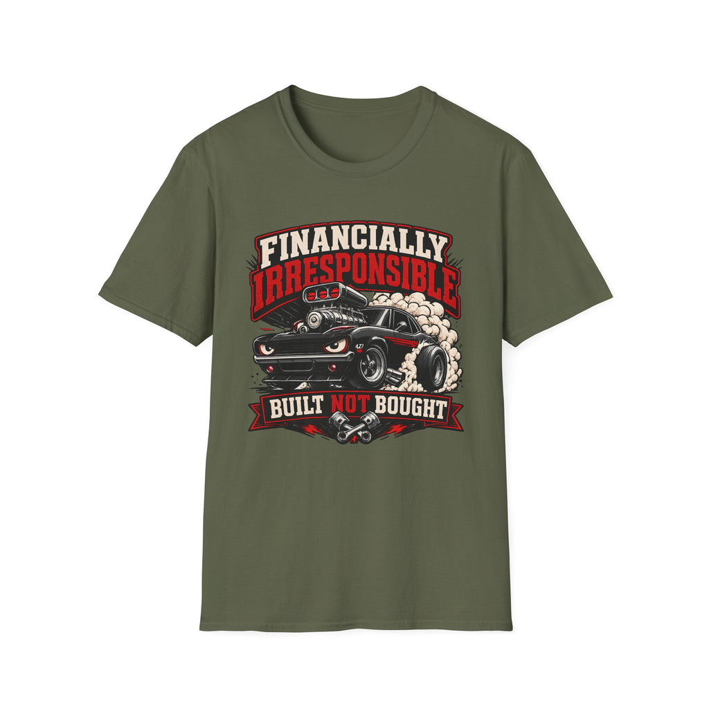 Built Not Bought Car T-Shirt — "Financially Irresponsible" Muscle Car Tee