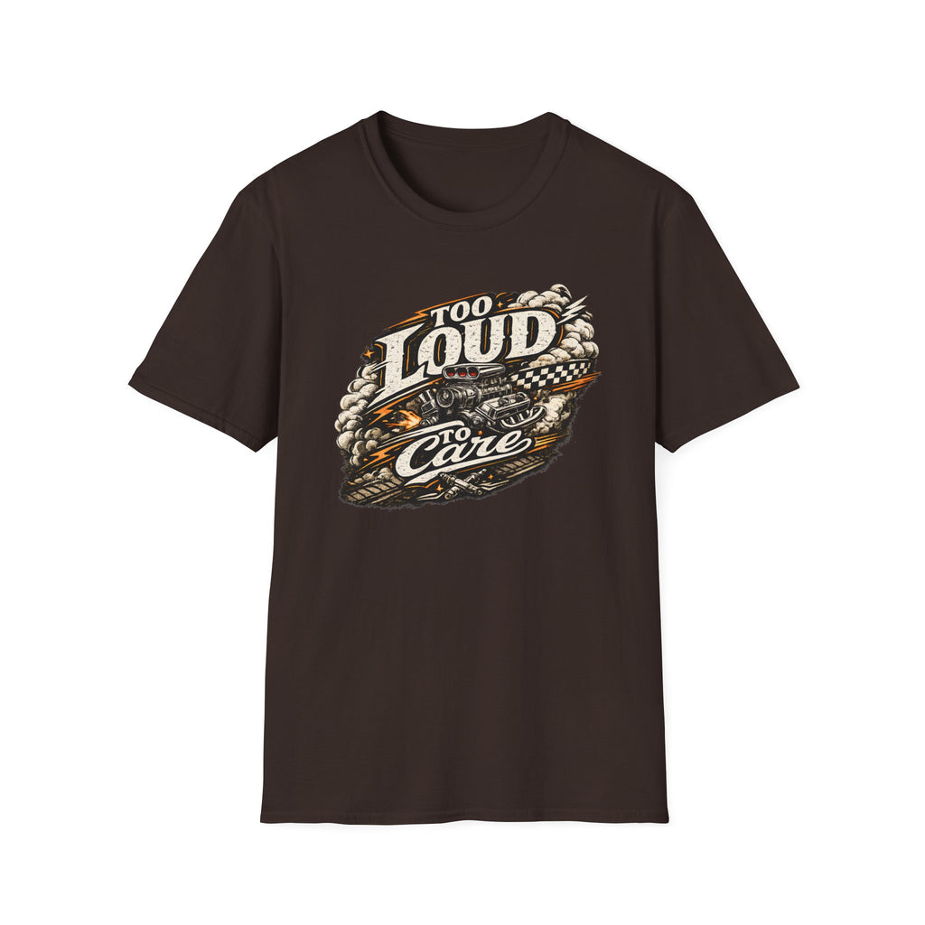 Too Loud To Care T-Shirt